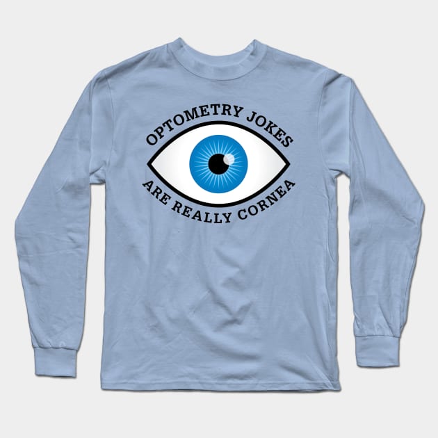 Optometry Jokes Are Really Cornea Long Sleeve T-Shirt by oddmatter